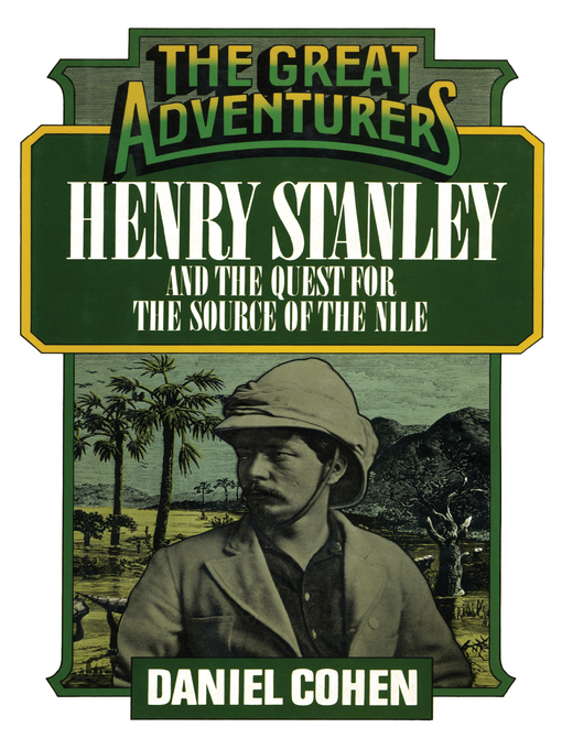 Title details for Henry Stanley and the Quest for the Source of the Nile by Daniel Cohen - Available